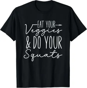 Eat your veggies and do your squats funny healthy workout T-Shirt